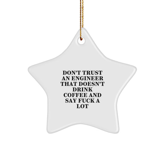 Funny Engineer Gifts from Friends - Star Ornament for Christmas, Don't Trust An Engineer That Doesn't Drink Coffee And Say 'F--k A Lot' - Star Shaped, White, 3.25\ - Image 1