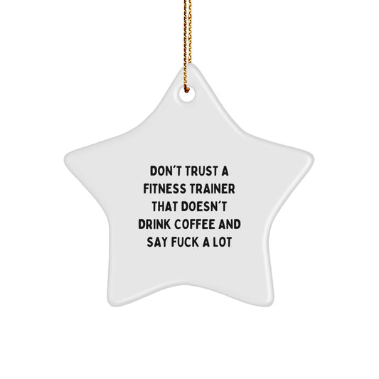 Funny Fitness Trainer Gifts from Friends for Christmas - Star Ornament with 'Don't Trust A Fitness Trainer That Doesn't Drink Coffee And Say F--k A Lot' Quote, Unique Gift for Men or Women Trainers - Image 1