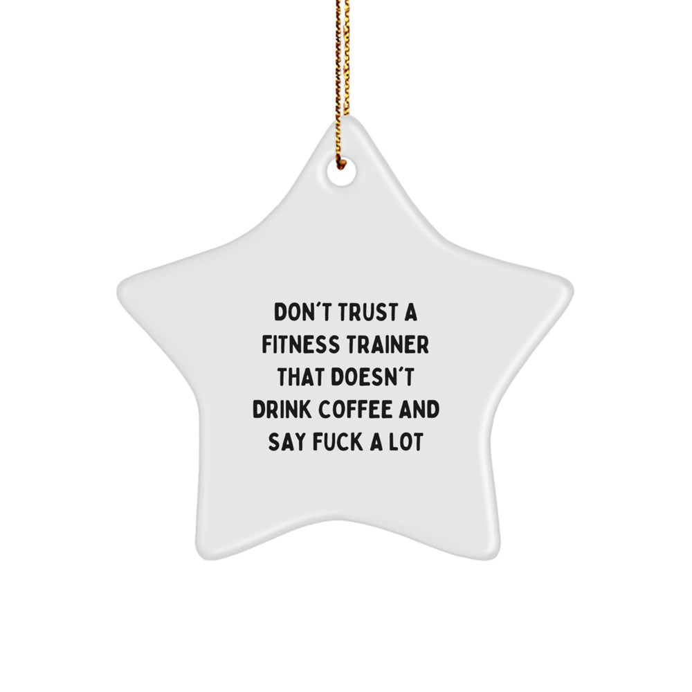 Funny Fitness Trainer Gifts from Friends for Christmas - Star Ornament with 'Don't Trust A Fitness Trainer That Doesn't Drink Coffee And Say F--k A Lot' Quote, Unique Gift for Men or Women Trainers - Image 1