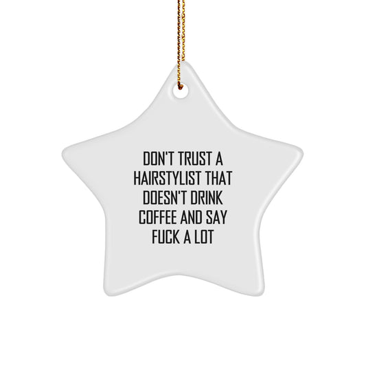 Funny Hairstylist Gifts for Christmas - Star Ornament from Friends | 'Don't Trust A Hairstylist That Doesn't Drink Coffee And Say F--k A Lot' Quote - Image 1