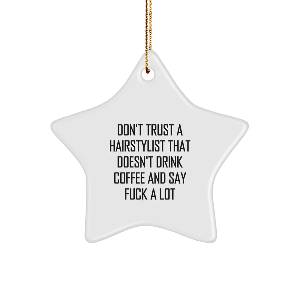 Funny Hairstylist Gifts for Christmas - Star Ornament from Friends | 'Don't Trust A Hairstylist That Doesn't Drink Coffee And Say F--k A Lot' Quote - Image 1