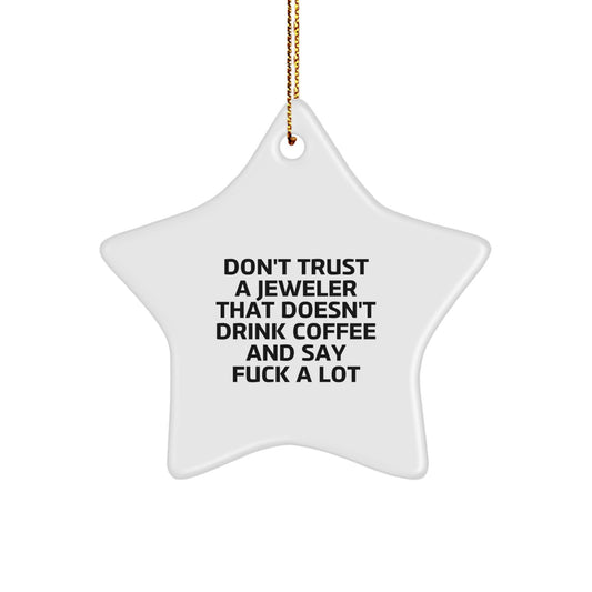 Funny Jeweler Gifts from Friends for Men - Don't Trust A Jeweler That Doesn't Drink Coffee And Say F--k A Lot Star Ornament for Christmas - Image 1