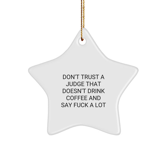 Funny Judge Star Ornament Gifts from Men to Judge, Say It Loud with 'Don't Trust A Judge That Doesn't Drink Coffee And Say F--k A Lot' at Christmas - Image 1
