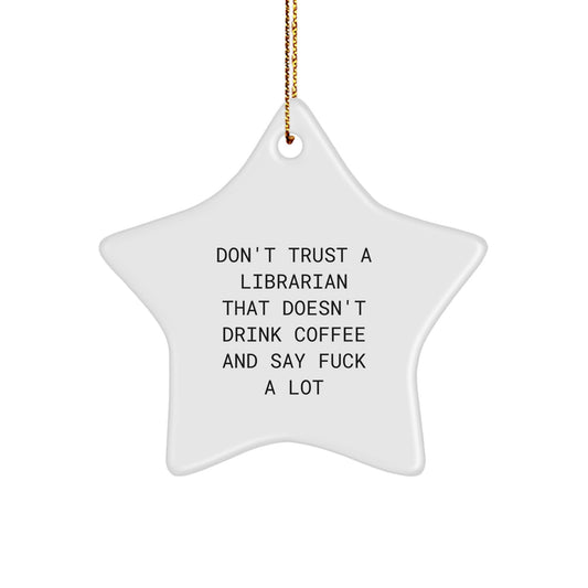 Librarian Gifts from Friends, Funny Star Ornament for Librarian, Don't Trust a Librarian That Doesn't Drink Coffee, Christmas Unique Gifts for Librarian - Image 1