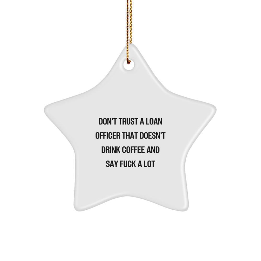 Funny Loan Officer Gifts, Don't Trust A Loan Officer That Doesn't Drink Coffee And Say Funny Stuff, White Star Ornament for Loan Officer, Gifts from Friends and Family for Christmas - Image 1