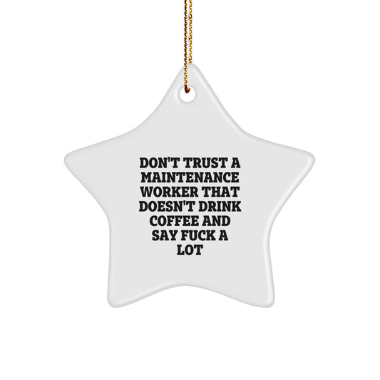 Funny Maintenance Worker Gifts from Friends for Christmas - 'Don't Trust A Maintenance Worker That Doesn't Drink Coffee And Say F--k A Lot' Star Ornament - Image 1