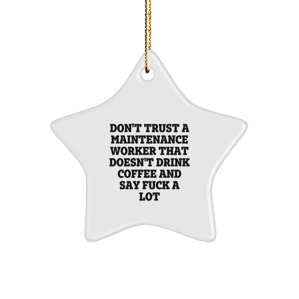 Funny Maintenance Worker Gifts from Friends for Christmas - 'Don't Trust A Maintenance Worker That Doesn't Drink Coffee And Say F--k A Lot' Star Ornament - Image 1