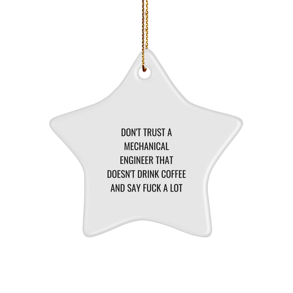Funny Mechanical Engineer Star Ornament Gifts from Friends to Colleagues, Don't Trust a Mechanical Engineer Who Doesn't Drink Coffee and Say F--k a Lot, Christmas Unique Gifts for Him - Image 1
