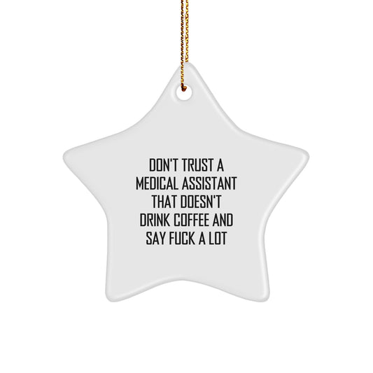 Funny Medical Assistant Gifts from Friends for Christmas - Star Ornament Don't Trust A Medical Assistant That Doesn't Drink Coffee And Say F--k A Lot - Image 1