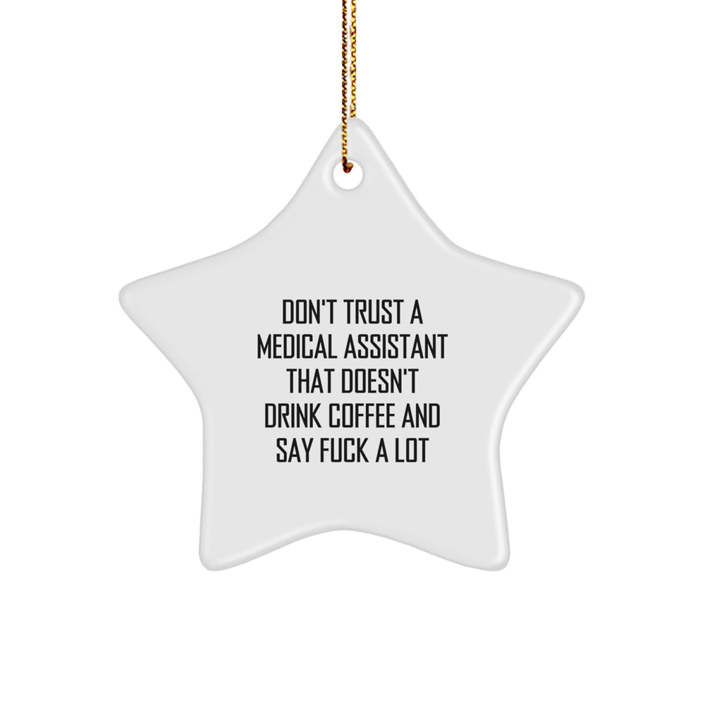 Funny Medical Assistant Gifts from Friends for Christmas - Star Ornament Don't Trust A Medical Assistant That Doesn't Drink Coffee And Say F--k A Lot - Image 1