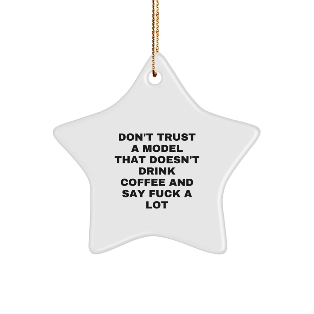 Funny Model Gifts - Don't Trust A Model That Doesn't Drink Coffee And Say 'F--k A Lot' Christmas Star Ornament for Friends, Family, or Coworkers - Image 1