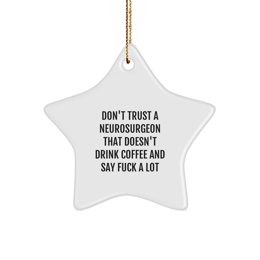 Funny Neurosurgeon Gifts, Star Ornament with Coffee Lovers' Sarcasm, Christmas Unique Gifts from Friends to Neurosurgeon - Image 1