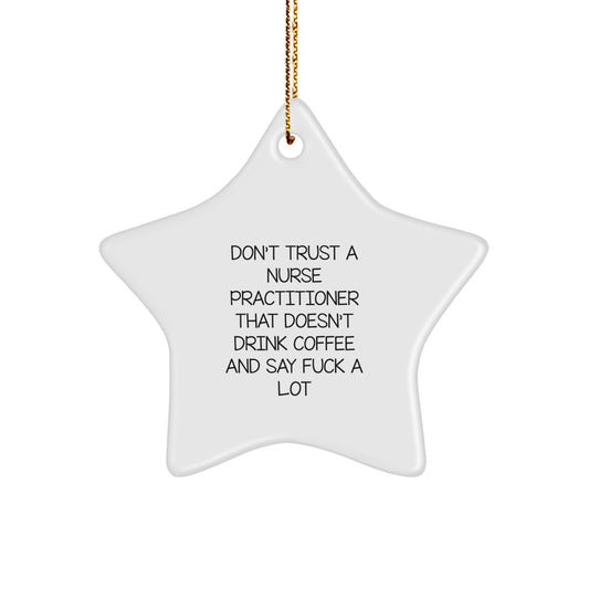 Funny Nurse Practitioner Gifts from Friends - 'Don't Trust...' Star Ornament for Christmas - Image 1