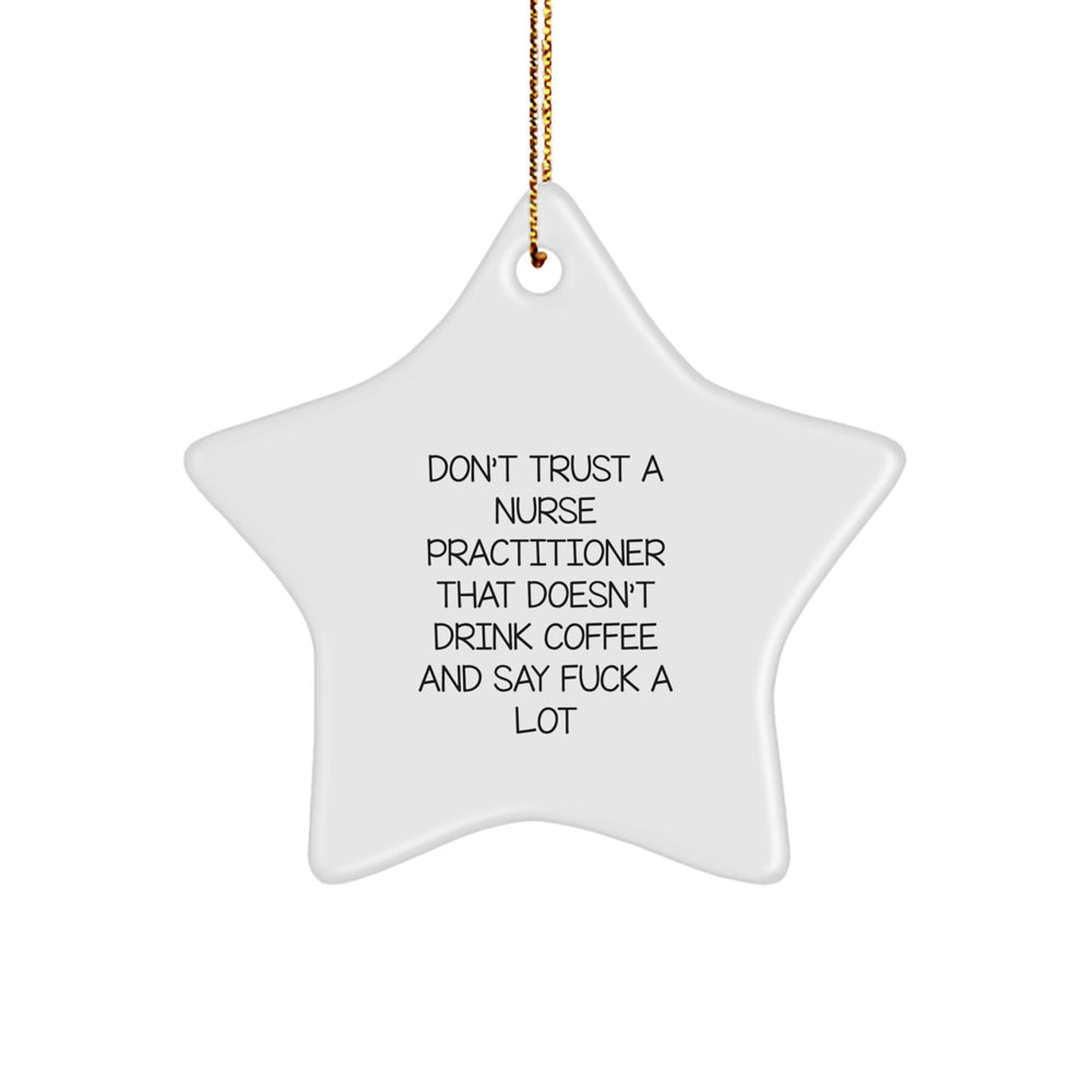 Funny Nurse Practitioner Gifts from Friends - 'Don't Trust...' Star Ornament for Christmas - Image 1