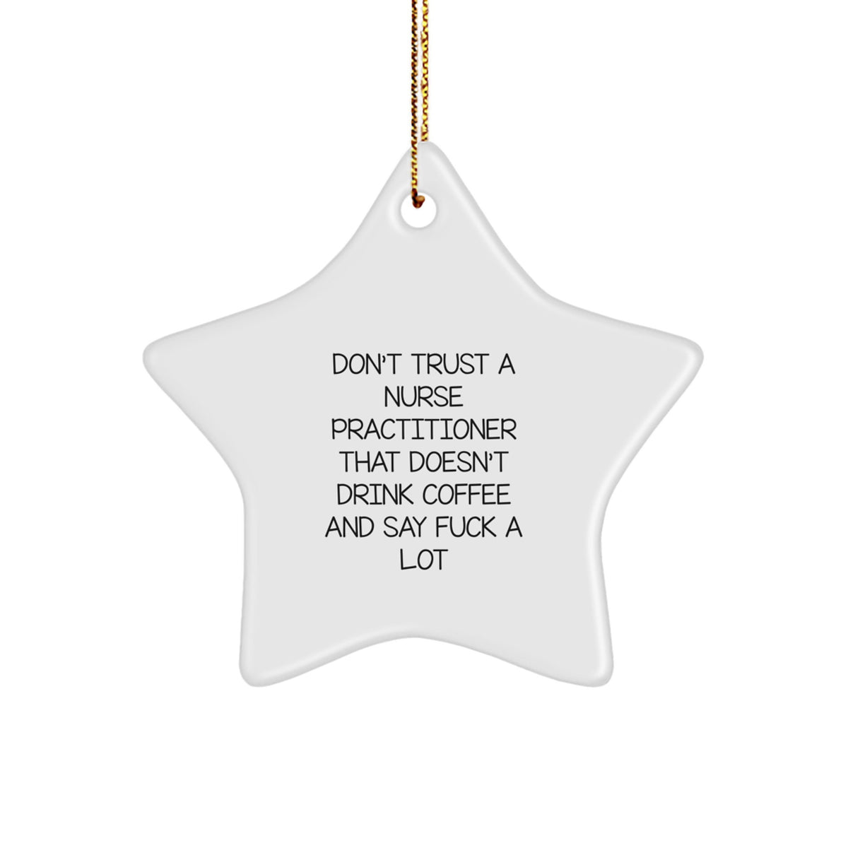 Funny Nurse Practitioner Gifts from Friends - 'Don't Trust...' Star Ornament for Christmas - Image 1