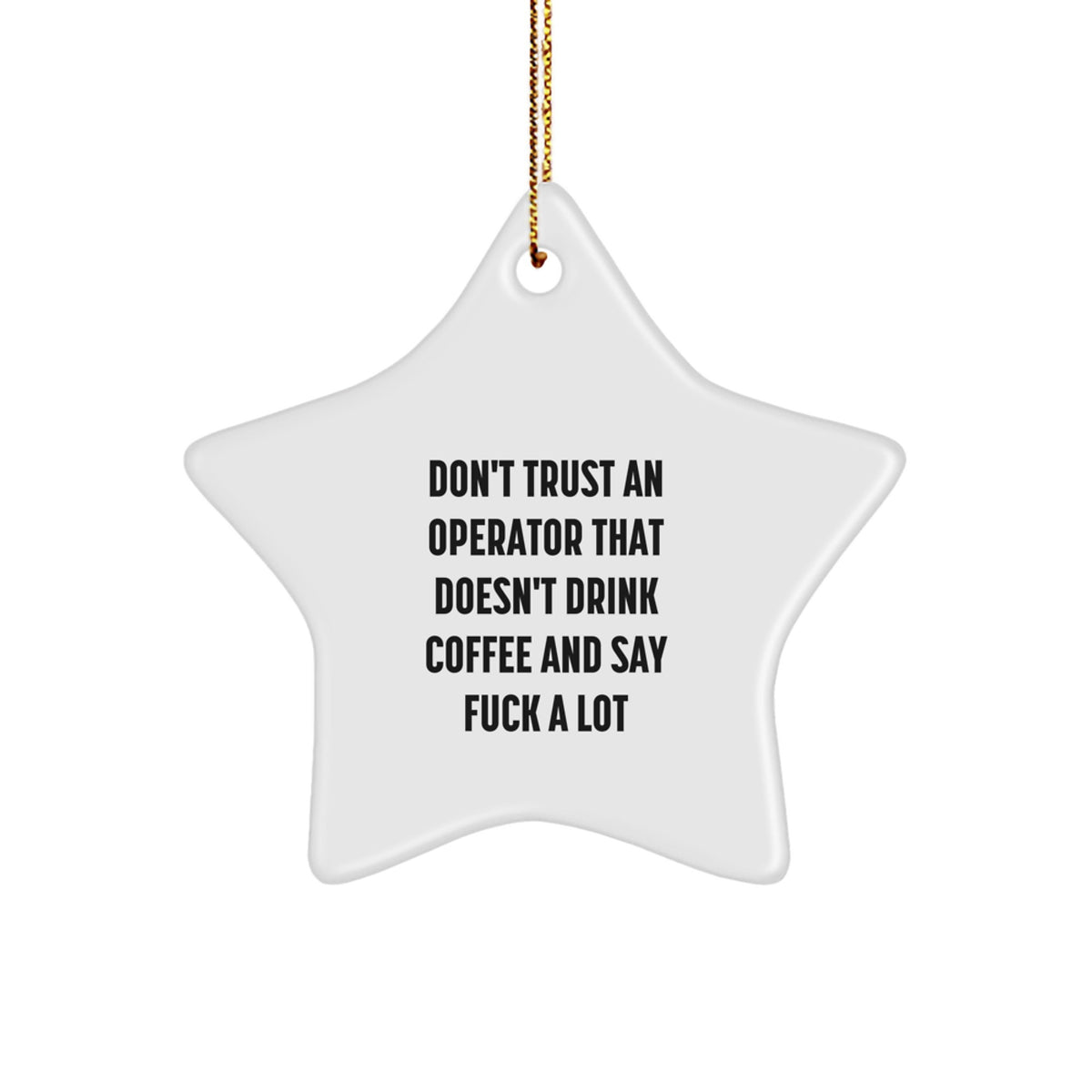 Funny Quote Operator Gifts, Star Ornament for Christmas, 'Don't Trust An Operator That Doesn't Drink Coffee And Say F--k A Lot', Operator Themed Gifts for Men, Women, Friends, Coworkers, Family - Image 1
