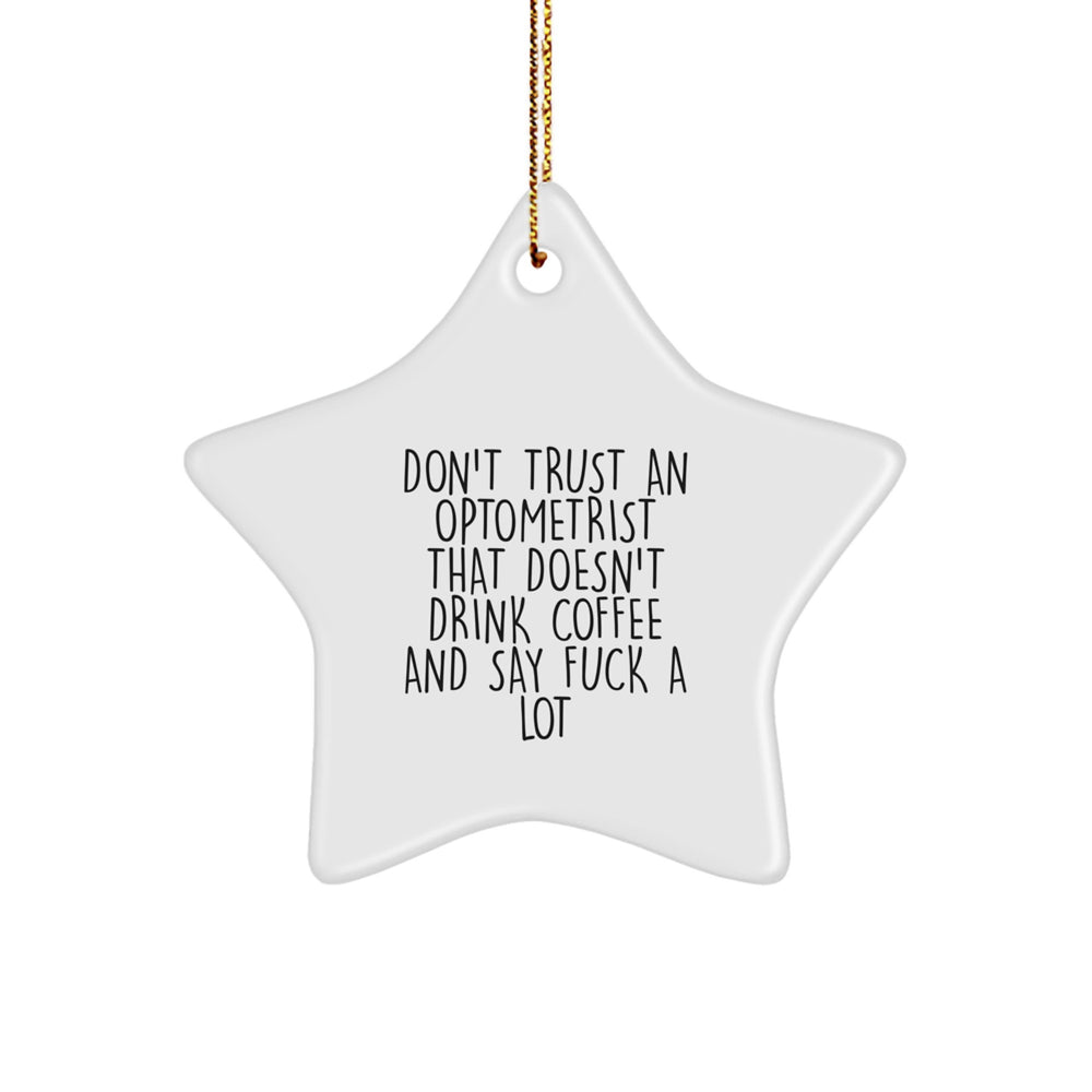 Funny Optometrist Gifts, 'Don't Trust An Optometrist That Doesn't Drink Coffee And Say F', Star Ornament for Christmas from Friends, Unique Gifts for Optometrist - Image 1