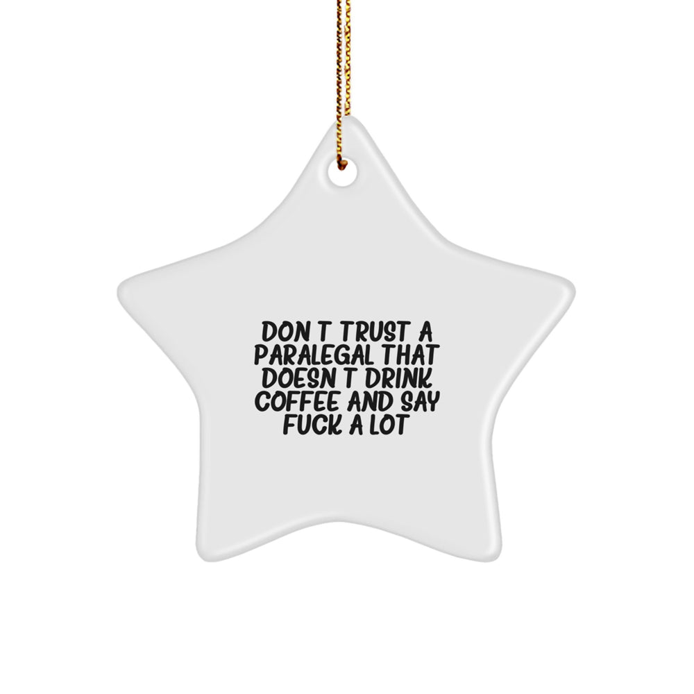 Funny Paralegal Gifts from Men to Friends - Don't Trust A Paralegal That Doesn't Drink Coffee And Say 'F--k A Lot' - Star Ornament for Christmas - Image 1