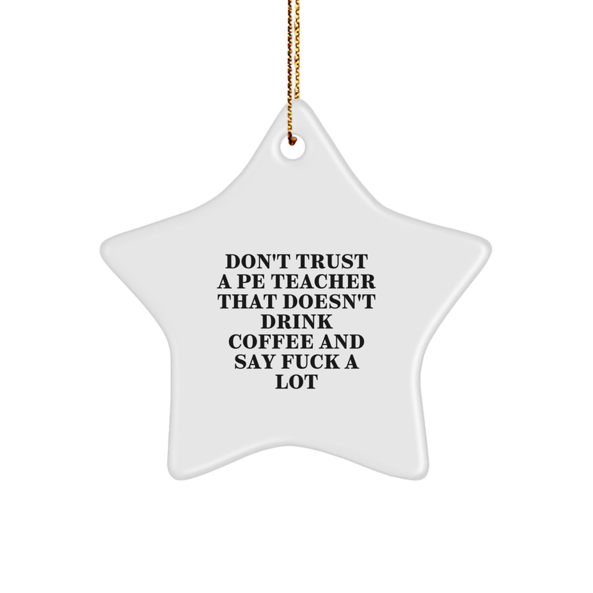 Funny PE Teacher Gifts - 'Don't Trust A PE Teacher That Doesn't Drink Coffee And Say F--k A Lot' Star Ornament for Christmas, Gifts from Men, Women, Friends, Coworkers, Family - Image 1