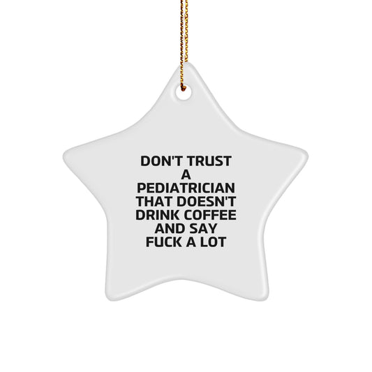 Pediatrician Star Ornament, Funny Gifts from Friends to Men, 'Don't Trust...' Quote, Christmas Unique Gifts for Pediatrician - Image 1