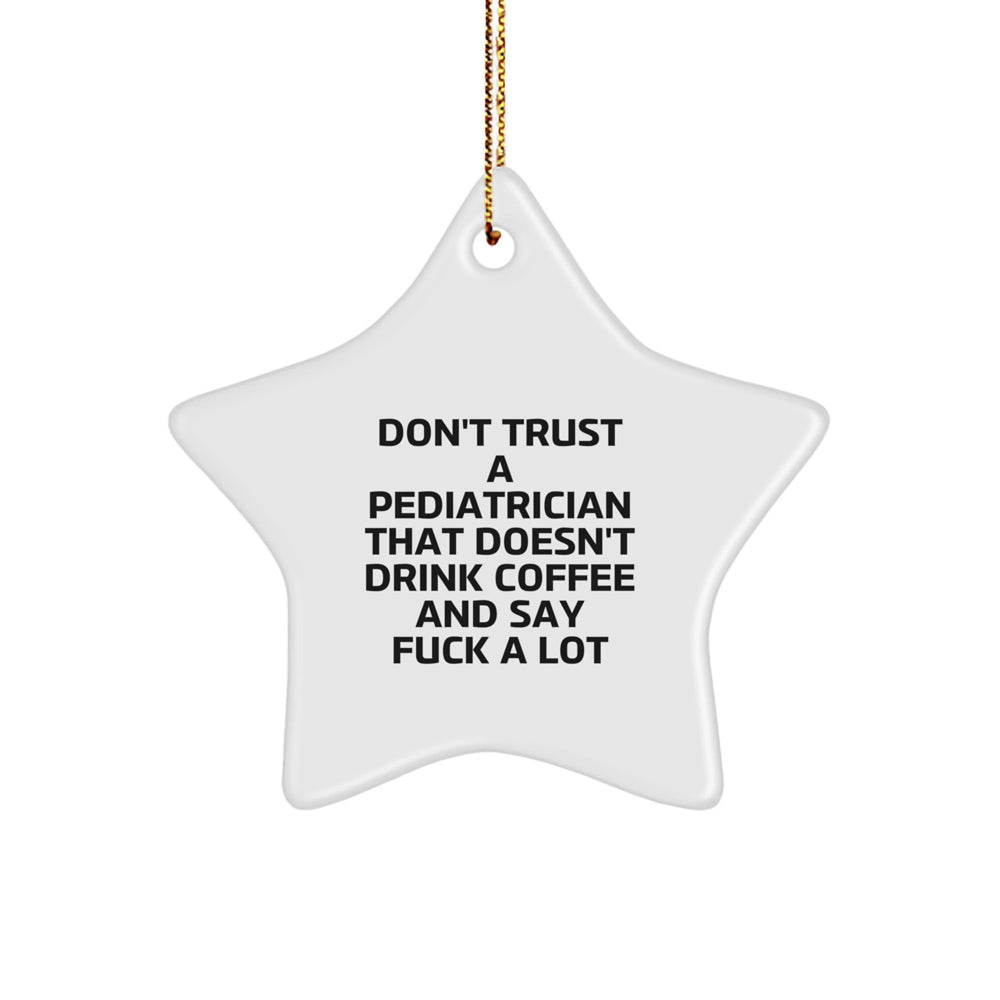 Pediatrician Star Ornament, Funny Gifts from Friends to Men, 'Don't Trust...' Quote, Christmas Unique Gifts for Pediatrician - Image 1