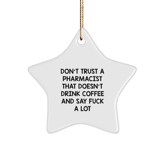 Funny Pharmacist Gifts - Don't Trust A Pharmacist That Doesn't Drink Coffee And Say 'F--k A Lot' - White Star Ornament Gifts for Pharmacist - Image 1