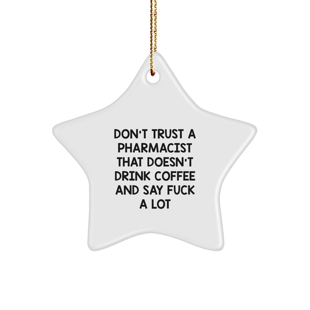 Funny Pharmacist Gifts - Don't Trust A Pharmacist That Doesn't Drink Coffee And Say 'F--k A Lot' - White Star Ornament Gifts for Pharmacist - Image 1