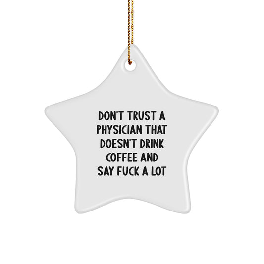 Funny Physician Gifts: 'Don't Trust A Physician That Doesn't Drink Coffee And Say F--k A Lot' Star Ornament, Perfect for Christmas Unique Gifts from Friends to Coworkers - Image 1