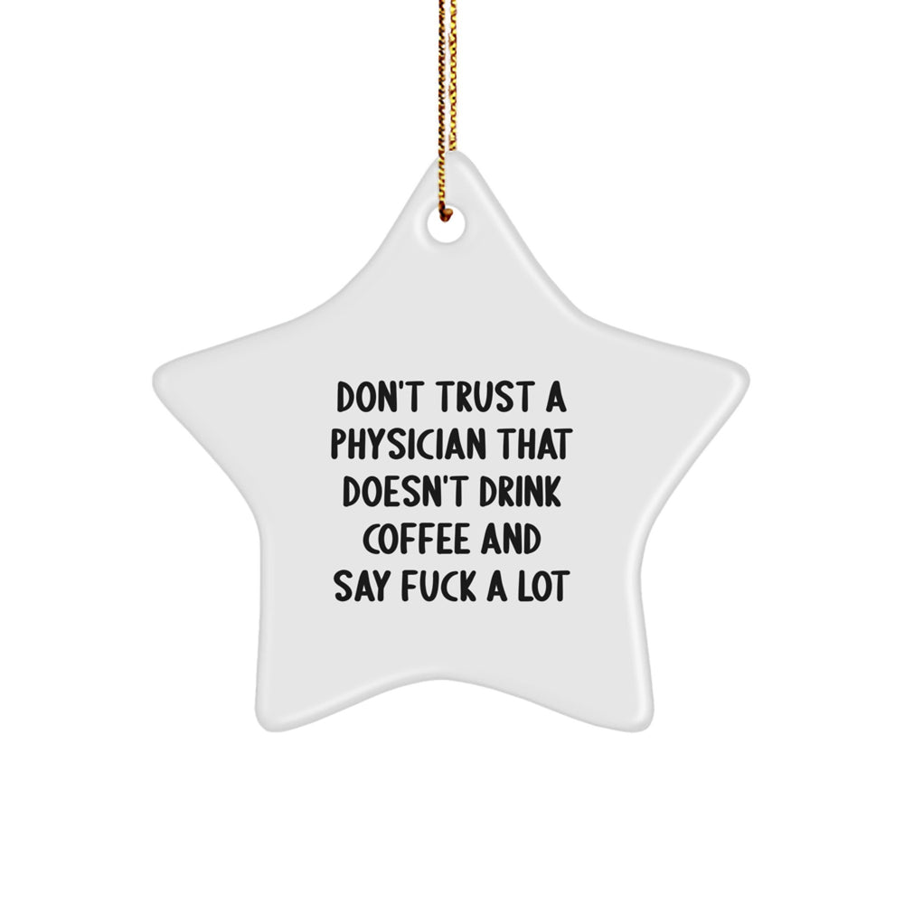 Funny Physician Gifts: 'Don't Trust A Physician That Doesn't Drink Coffee And Say F--k A Lot' Star Ornament, Perfect for Christmas Unique Gifts from Friends to Coworkers - Image 1