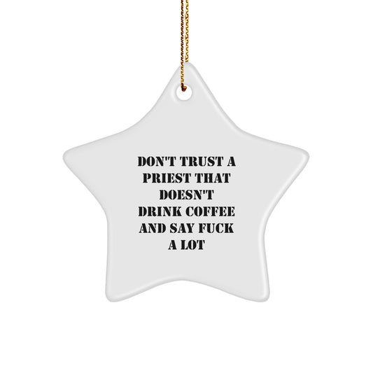 Funny Priest Gifts: Don't Trust a Priest That Doesn't Drink Coffee and Say 'F--k a Lot' - White Star Ornament for Men, Gift from Friends, Family, or Coworkers, Perfect for Christmas - Image 1