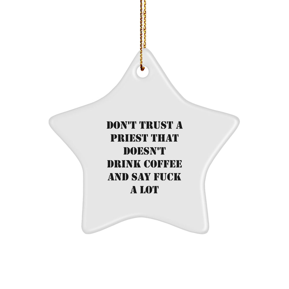 Funny Priest Gifts: Don't Trust a Priest That Doesn't Drink Coffee and Say 'F--k a Lot' - White Star Ornament for Men, Gift from Friends, Family, or Coworkers, Perfect for Christmas - Image 1