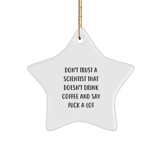 Funny Scientist Gifts: Don't Trust A Scientist That Doesn't Drink Coffee And Say 'F--k A Lot' Star Ornament for Scientist Friends, Men, or Coworkers - Christmas Unique Gifts from Friends - Image 1