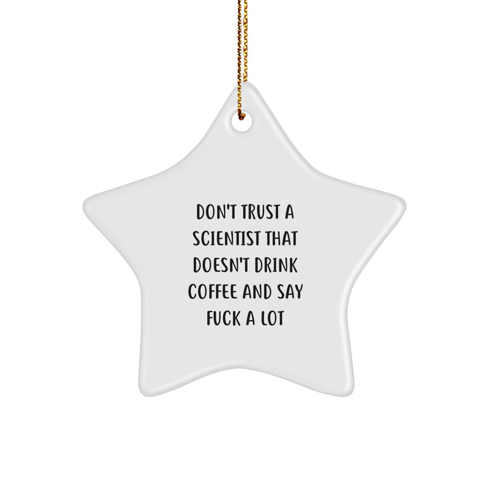 Funny Scientist Gifts: Don't Trust A Scientist That Doesn't Drink Coffee And Say 'F--k A Lot' Star Ornament for Scientist Friends, Men, or Coworkers - Christmas Unique Gifts from Friends - Image 1