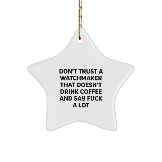 Funny Watchmaker Gifts, 'Don't Trust A Watchmaker...' White Star Ornament, Gifts from Friends, for Watchmaker, Christmas Unique Finds - Image 1