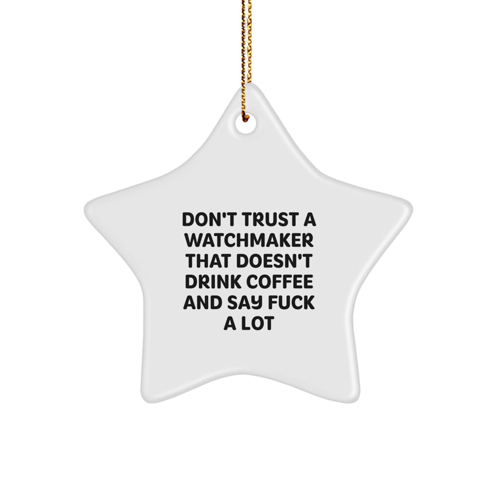 Funny Watchmaker Gifts, 'Don't Trust A Watchmaker...' White Star Ornament, Gifts from Friends, for Watchmaker, Christmas Unique Finds - Image 1