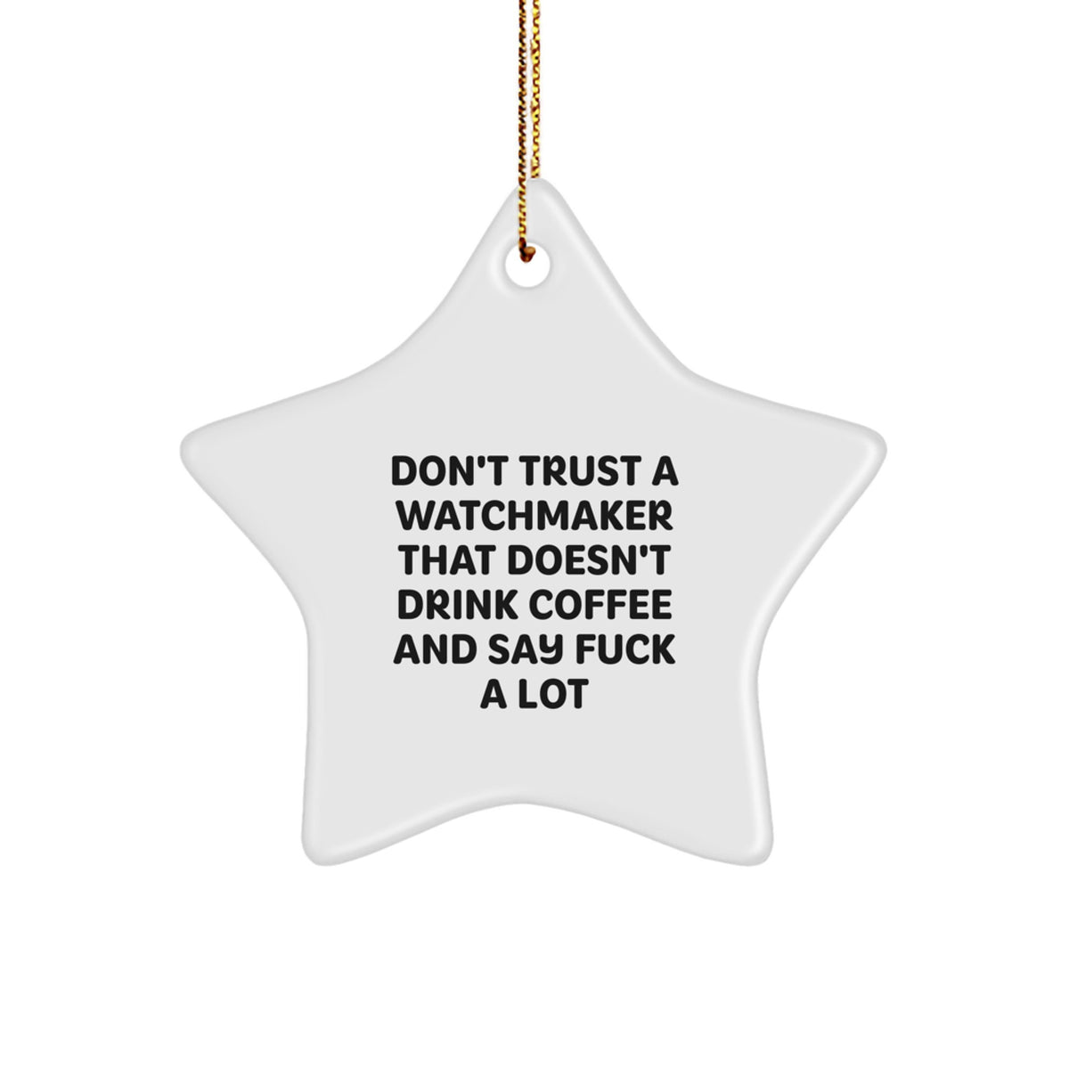 Funny Watchmaker Gifts, 'Don't Trust A Watchmaker...' White Star Ornament, Gifts from Friends, for Watchmaker, Christmas Unique Finds - Image 1