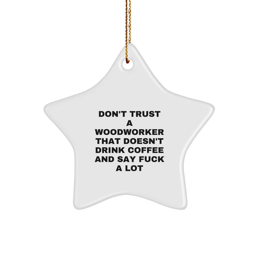 Funny Woodworker Gifts from Friends for Men - 'Don't Trust' Star Ornament for Christmas - Image 1