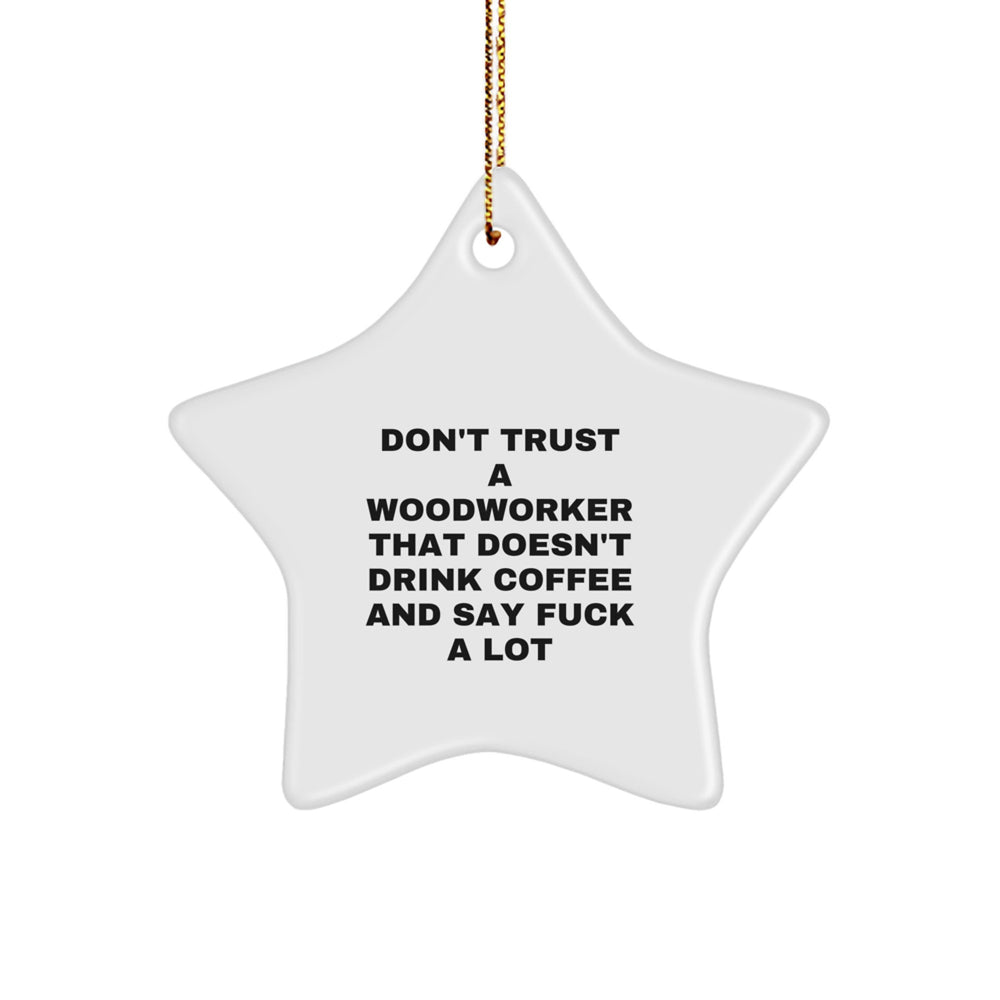 Funny Woodworker Gifts from Friends for Men - 'Don't Trust' Star Ornament for Christmas - Image 1