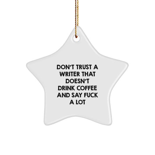 Funny Writer Gifts from Friends - 'Don't Trust A Writer That Doesn't Drink Coffee And Say F--k A Lot' Star Ornament for Men, Women, or Coworkers, Perfect Christmas Unique Gifts - Image 1