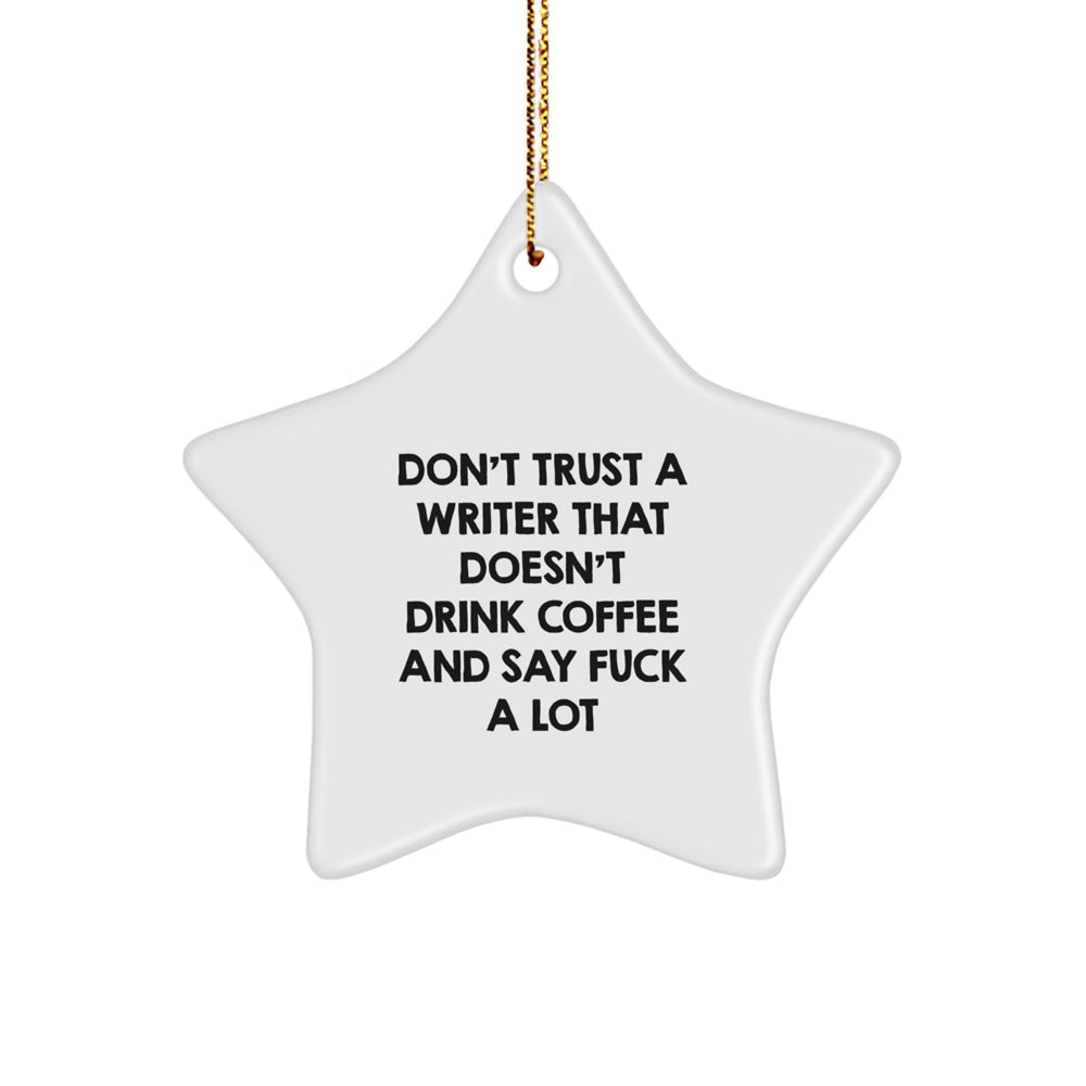 Funny Writer Gifts from Friends - 'Don't Trust A Writer That Doesn't Drink Coffee And Say F--k A Lot' Star Ornament for Men, Women, or Coworkers, Perfect Christmas Unique Gifts - Image 1