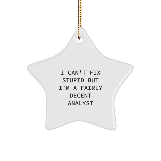Funny Analyst Gifts for Men, Women, Friends, and Coworkers - I Can't Fix Stupid But I'm A Fairly Decent Analyst Star Ornament, Perfect for Christmas - Image 1
