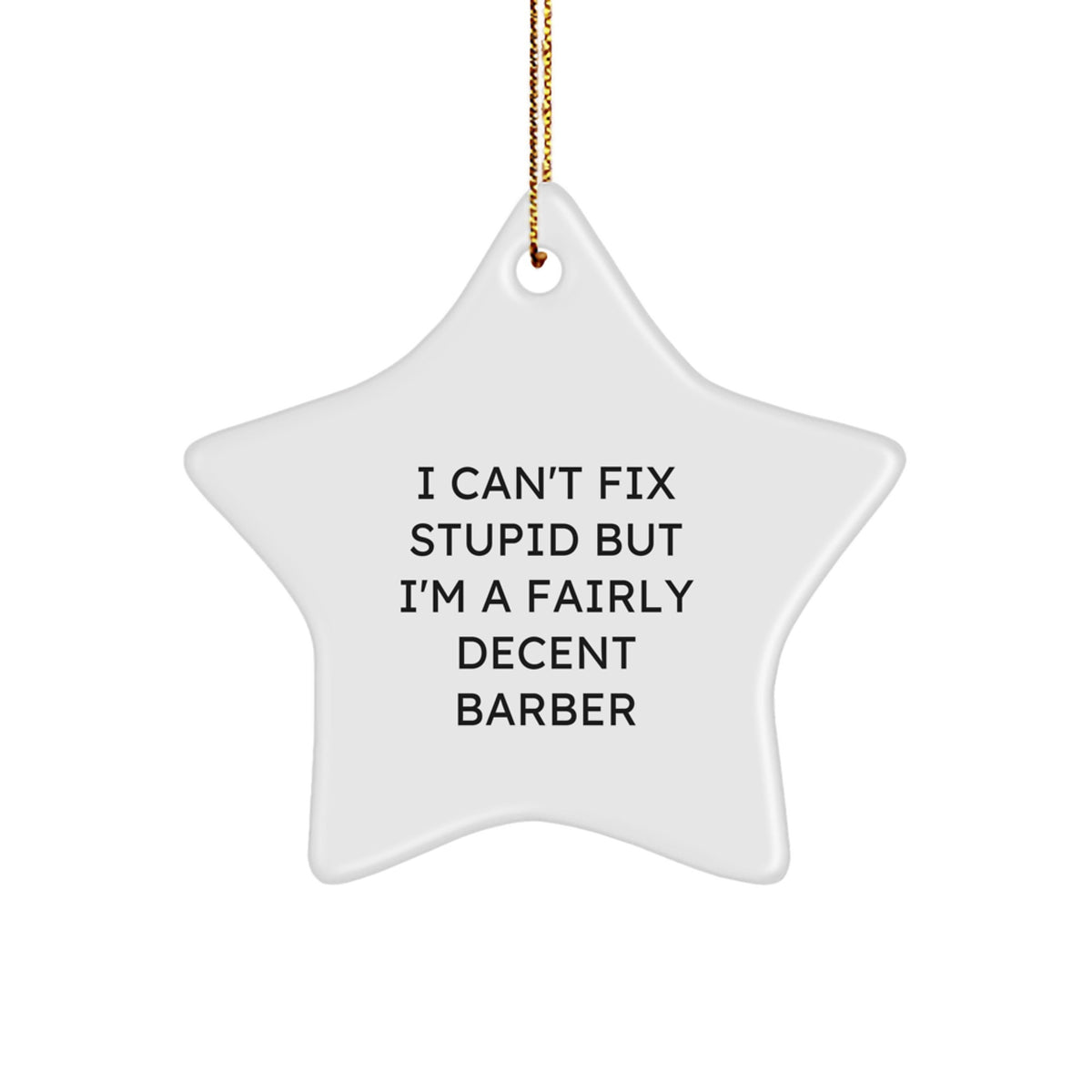 Funny Barber Gifts from Friends, Gifts for Men, I Can't Fix Stupid But I'm A Fairly Decent Barber Star Ornament, Christmas Unique Gifts - Image 1
