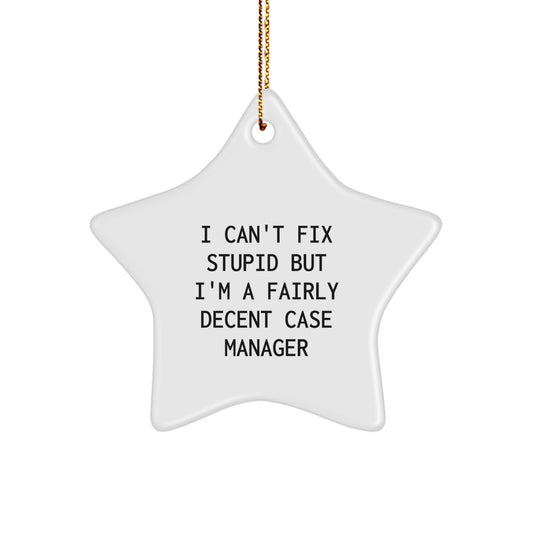 Funny Case Manager Gifts for Men - I Can't Fix Stupid But I'm A Fairly Decent Case Manager Star Ornament for Case Mgrs at Christmas - Image 1