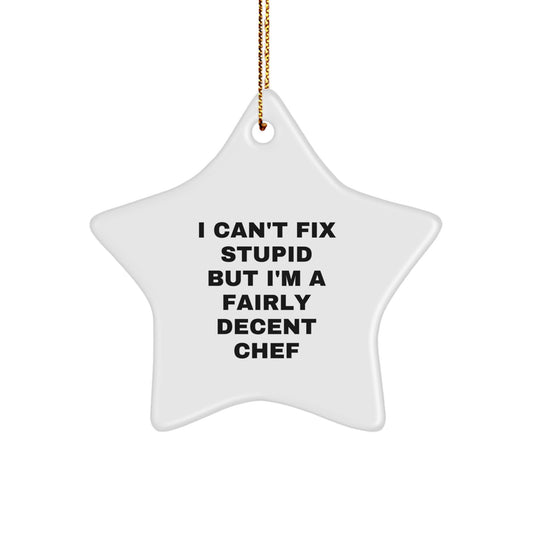 Funny Chef Christmas Unique Gifts from Men to Women Friends and Family I Can't Fix Stupid But I'm A Fairly Decent Chef Star Ornament - Image 1