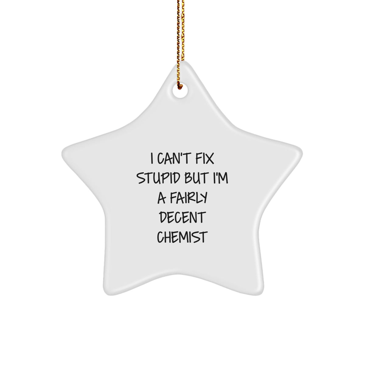 Funny Chemist Gifts for Men - I Can't Fix Stupid But I'm A Fairly Decent Chemist Star Ornament, Christmas Unique Gifts for Chemist from Friends, Family, Coworkers - Image 1