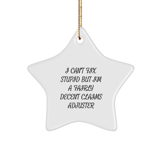Funny Claims Adjuster Gifts from Friends for Christmas - 'I Can't Fix Stupid But I'm A Fairly Decent Claims Adjuster' Star Ornament - Image 1