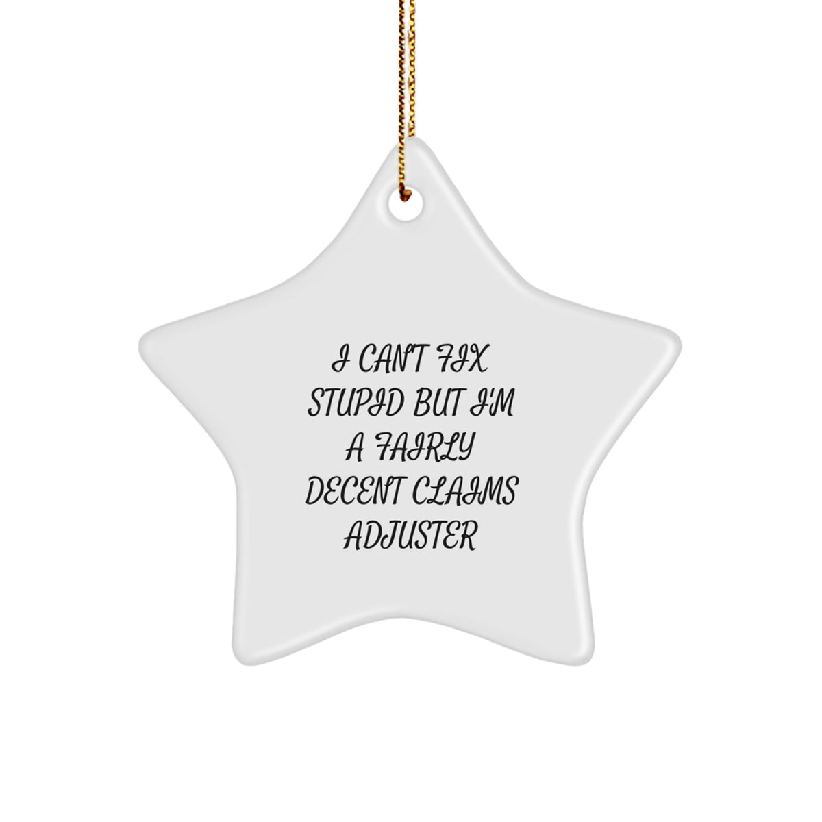 Funny Claims Adjuster Gifts from Friends for Christmas - 'I Can't Fix Stupid But I'm A Fairly Decent Claims Adjuster' Star Ornament - Image 1