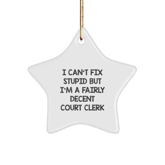 Funny Court Clerk Gifts - I Can't Fix Stupid But I'm A Fairly Decent Star Ornament for Christmas, Gifts from Court Clerk to Court Clerk Friends - Image 1