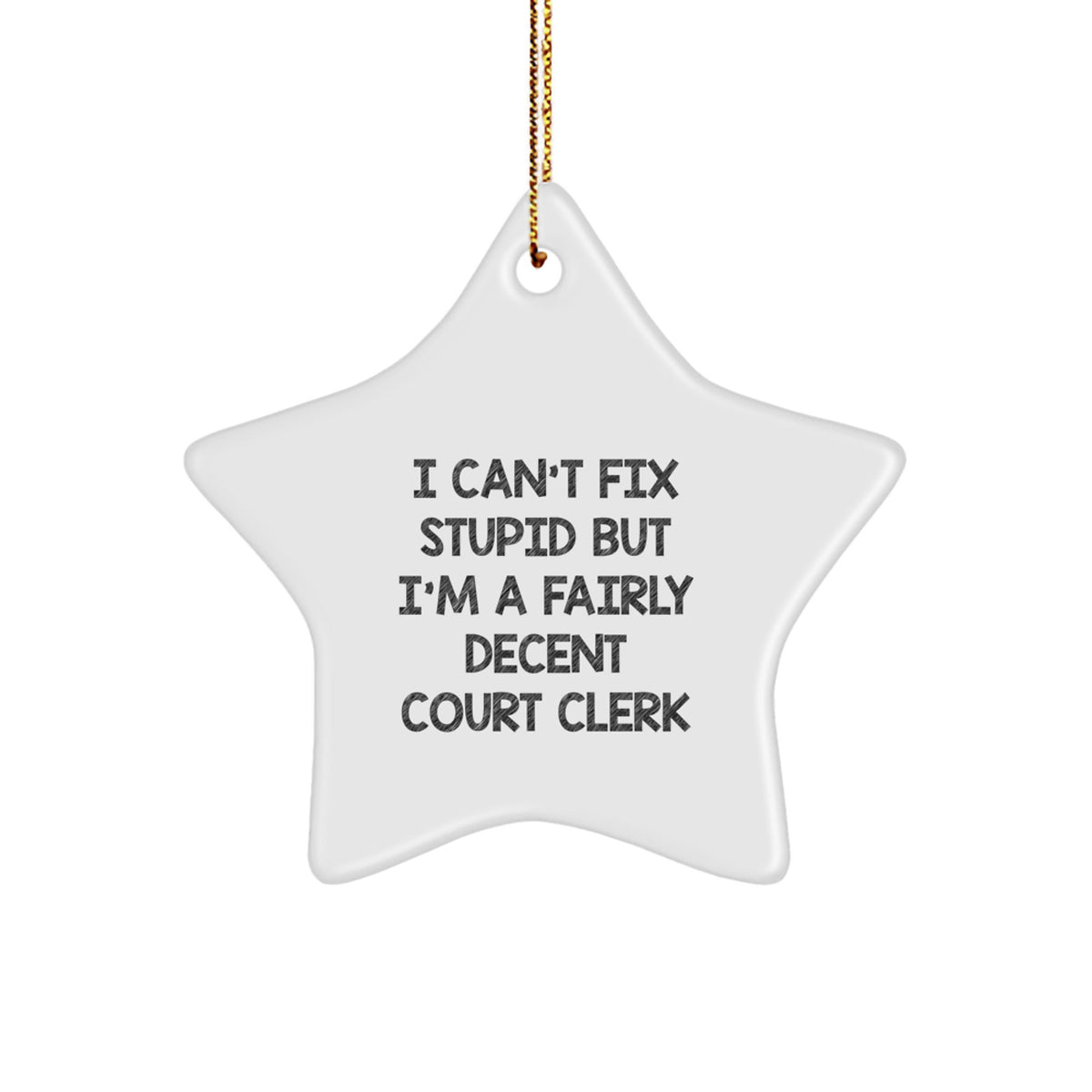 Funny Court Clerk Gifts - I Can't Fix Stupid But I'm A Fairly Decent Star Ornament for Christmas, Gifts from Court Clerk to Court Clerk Friends - Image 1