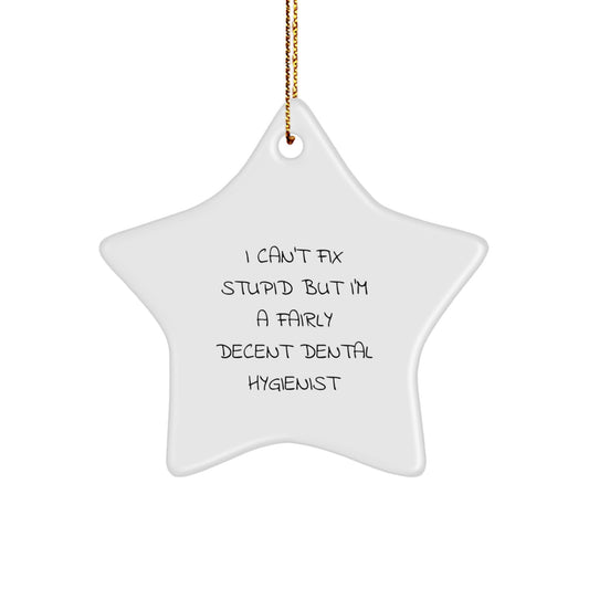 Funny Dental Hygienist Gifts - 'I Can't Fix Stupid But I'm A Fairly Decent Dental Hygienist' Star Ornament for Christmas - Image 1